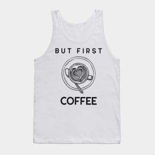 But First Coffee. Funny Coffee Lover Quote. Cant do Mornings without Coffee then this is the design for you. Tank Top